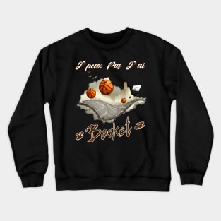 Je Peux pas j'ai Basket Idée Cadeau Drôle Joueur BasketBall Crewneck Sweatshirt